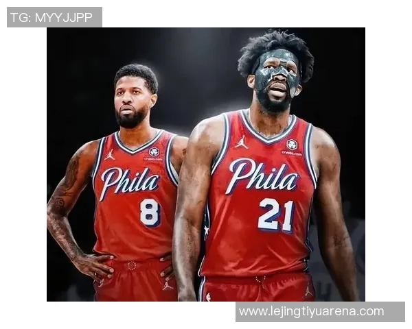 乔治与恩比德本赛季得分与命中率双双跌至生涯新低引发关注